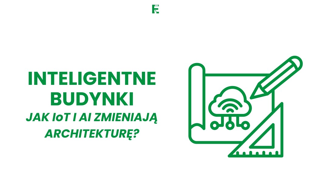 Inteligentne budynki: jak IoT i AI zmieniają&nbsp;architekturę?