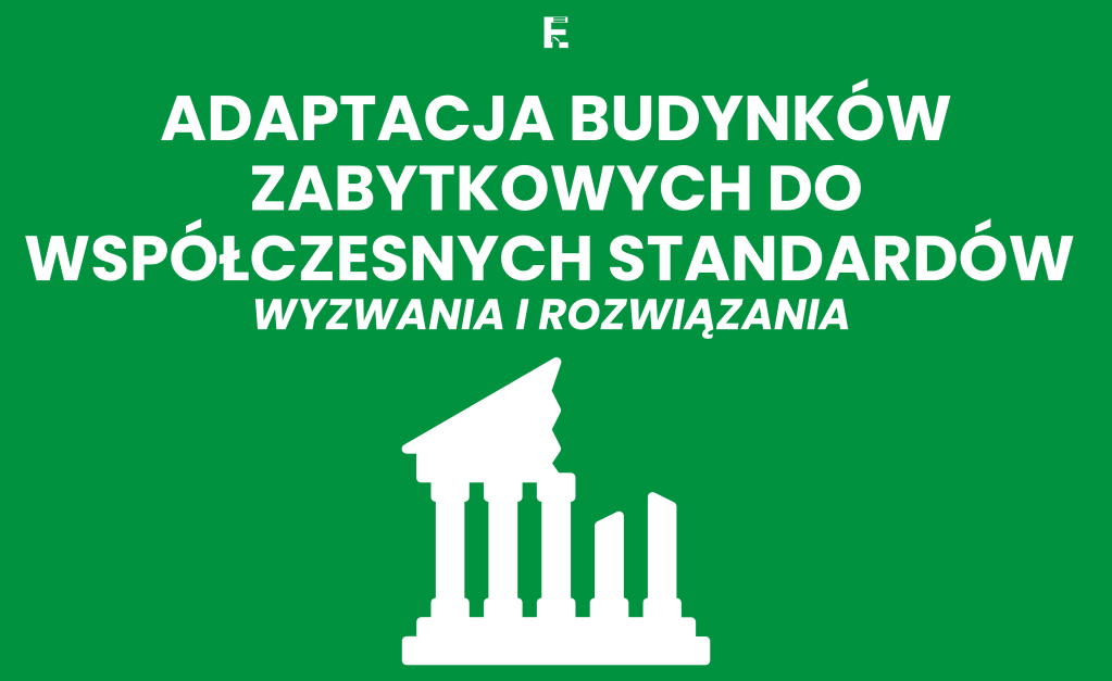 Adaptacja budynków zabytkowych do współczesnych standardów – wyzwania i&nbsp;rozwiązania