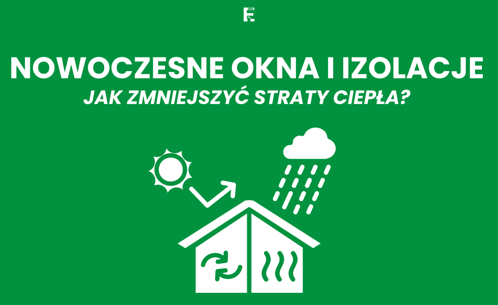 Nowoczesne Okna i Izolacje: Jak Zmniejszyć Straty&nbsp;Ciepła?