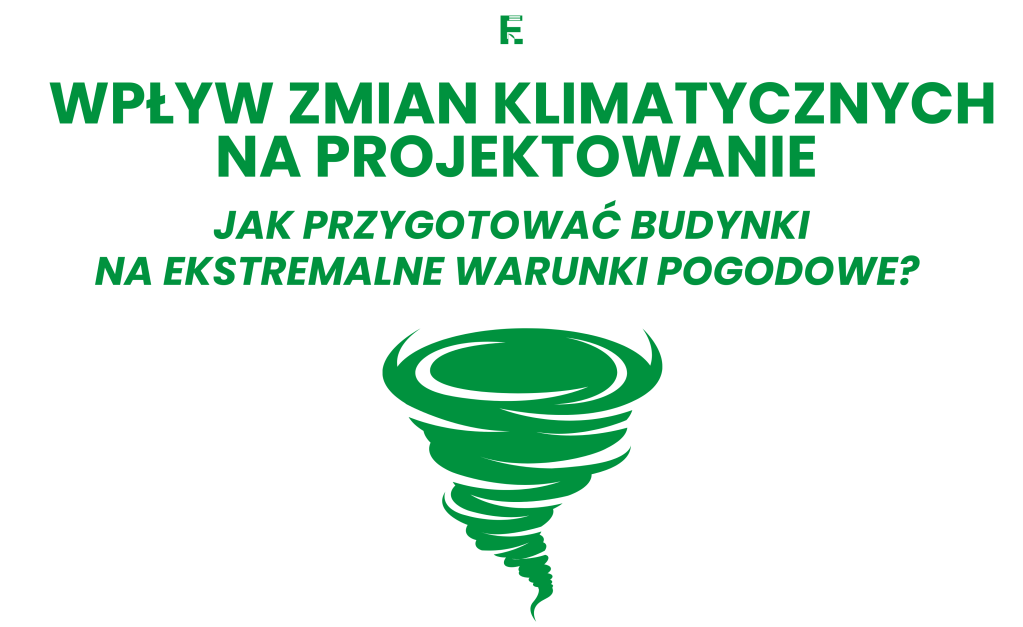 Wpływ zmian klimatycznych na projektowanie budynków: jak przygotować architekturę na ekstremalne warunki&nbsp;pogodowe?