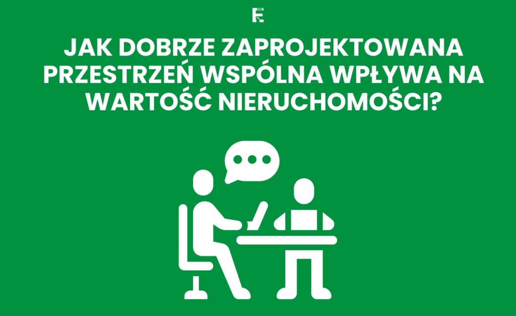 Jak dobrze zaprojektowana przestrzeń wspólna wpływa na wartość nieruchomości?