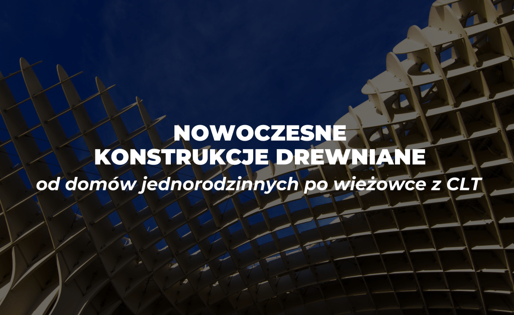 Nowoczesne konstrukcje drewniane: od domów jednorodzinnych po wieżowce z CLT