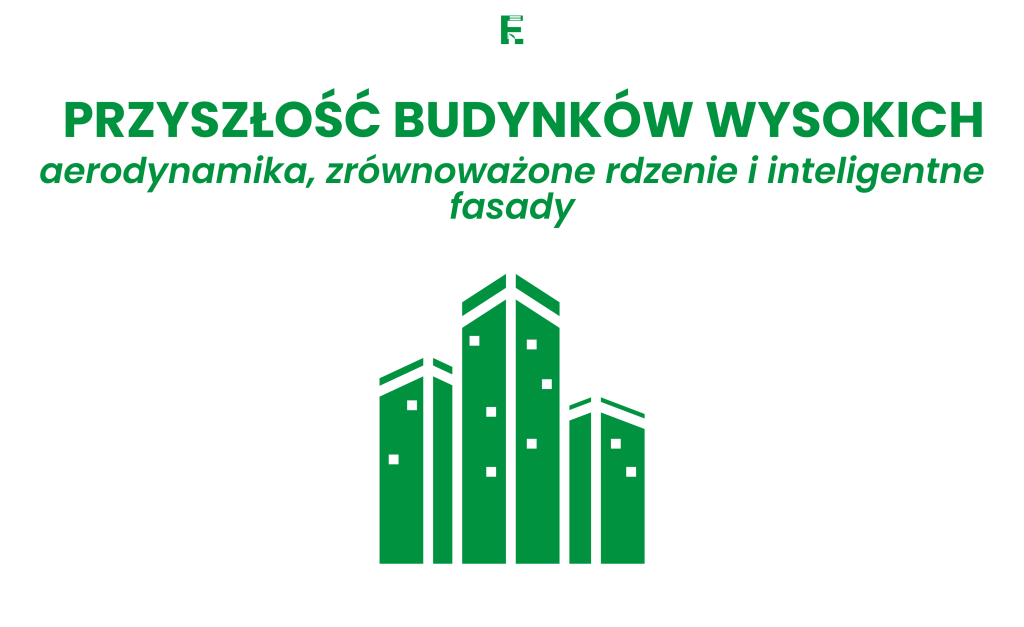 Przyszłość budynków wysokich: aerodynamika, zrównoważone rdzenie i inteligentne fasady