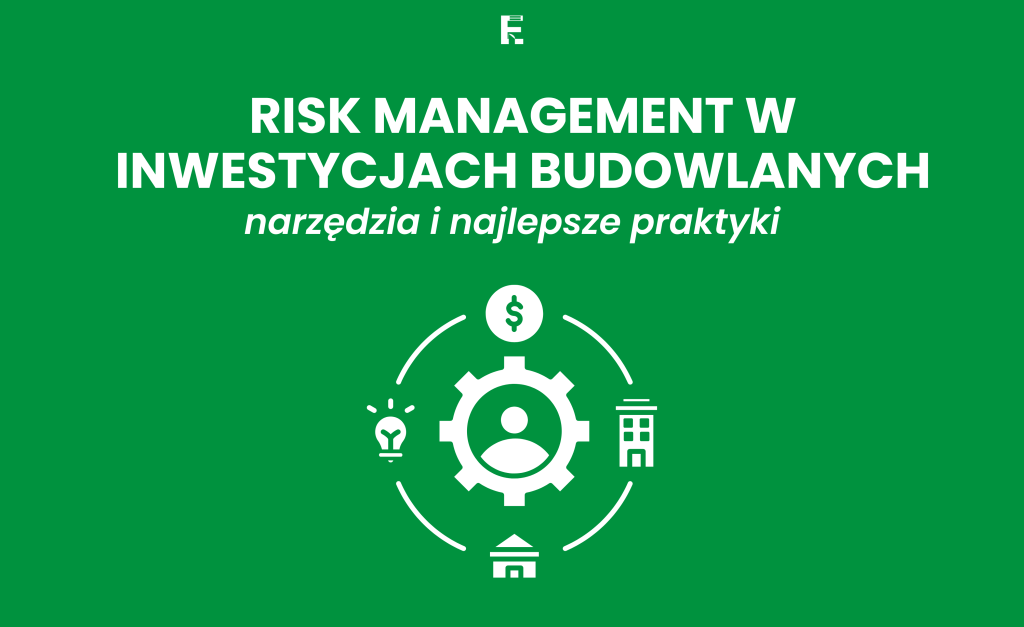 Risk Management w inwestycjach budowlanych: narzędzia i najlepsze praktyki