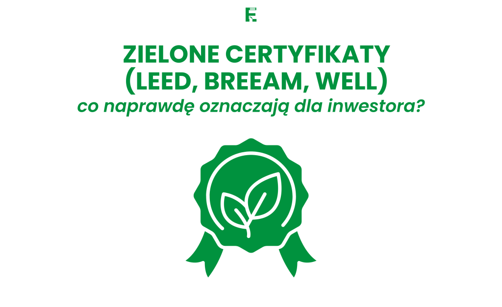 Zielone certyfikaty (LEED, BREEAM, WELL): co naprawdę oznaczają dla inwestora?