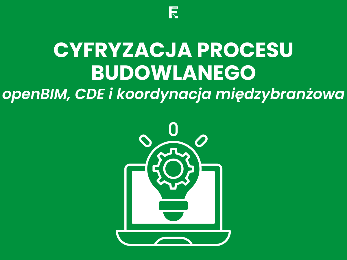 Cyfryzacja procesu budowlanego: openBIM, CDE i koordynacja&nbsp;międzybranżowa