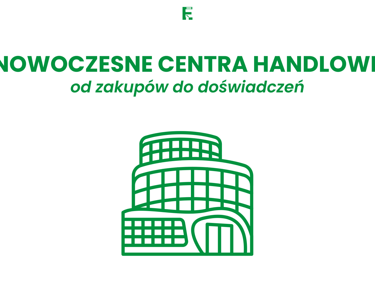 Nowoczesne centra handlowe: od zakupów do&nbsp;doświadczeń
