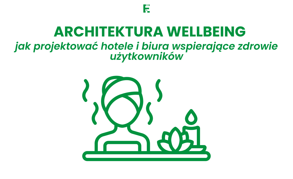 Architektura wellbeing: jak projektować hotele i biura wspierające zdrowie&nbsp;użytkowników